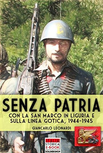 Senza patria: Con la San Marco in Liguria e sulla Linea Gotica, 1944-1945 (Italia Storica Vol. 53)